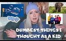 The DUMBEST Things I Believed as a Kid / I'm an Idiot