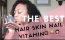 The Best Hair Skin Nail Vitamin EVER!! 🙌🏽