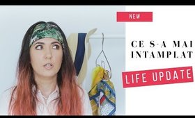 Life Update (ce s-a mai intamplat)