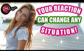 YOUR REACTION TO A SITUATION CAN CHANGE THE ENTIRE SITUATION!│HOW YOUR REACTIONS CAN SHIFT ENERGY