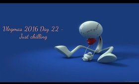 Vlogmas 2016 Day 22 - Just Chilling