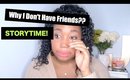 Why I don't have any friends? STORYTIME - Chit Chat! | Jessica Chanell
