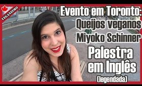 Palestra em Inglês, Queijos veganos e Miyoko Schinner em Toronto