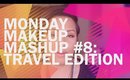 Monday Makeup Mashup #8 | Travel Edition