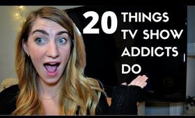 20 Things TV Show Addicts Do