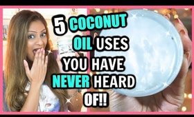 5 COCONUT OIL USES YOU HAVE NEVER HEARD OF!!