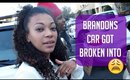 Brandons Car Got Broken Into :(