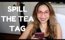 SPILL THE TEA TAG | Upclose & Personal