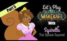 Lets Play WOW With Squirella The Space Squirrel P.5