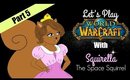 Lets Play WOW With Squirella The Space Squirrel P.5