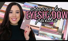 IF I COULD ONLY KEEP 10 EYESHADOW PALETTES!