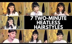 7 QUICK AND EASY HEATLESS HAIRSTYLES IN UNDER TWO MINUTES!