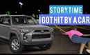 STORYTIME| I GOT HIT BY A CAR!!