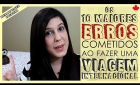 VIAGEM INTERNACIONAL: Os DEZ MAIORES ERROS cometidos pelos viajantes!