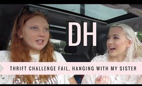 Daily Hayley | Hanging With My Sister, Thrift Challenge FAIL