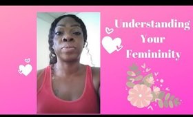 Understanding Your True Femininity!
