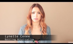 My name is Lynette Cenée, and I'm an Acrylic-holic.