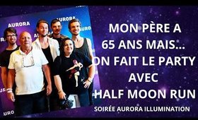 Mon père, 65 ans... et moi... on fait le party avec Half Moon Run!!! #AuroraIllumination