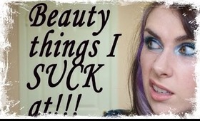 Beauty Things I SUCK at!! (TAG)