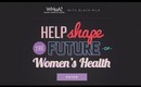 Shape the Future of  Womens Health!