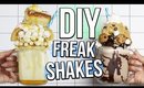 DIY FREAKSHAKES | Insane Instagram Worthy Milkshakes