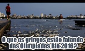 O que os GRINGOS estão falando das OLIMPÍADAS do RIO DE JANEIRO 2016?