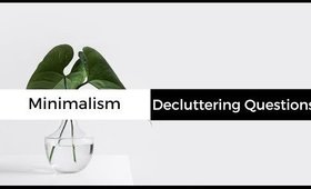 Questions to Help You Declutter PART 1 | Minimalism
