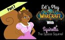 Let's Play WOW With Squirella The Space Squirrel P.7