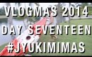 #JYUKIMIMAS DAY SEVENTEEN | VLOGMAS 2014 | JYUKIMI.COM