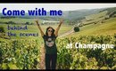 COME WITH ME: behind the scenes at Champagne region