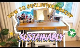 Decluttering My Makeup - How to do it sustainably! 🌳♻️