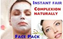 How to get Instant Fair Complexion Naturally-Homemade face pack