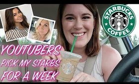 MY FAVORITE YOUTUBERS PICK MY STARBUCKS DRINK FOR A WEEK