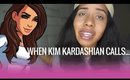 When Kim Kardashian Calls...