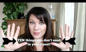 10 THINGS YOU DON'T NEED IN YOUR CLOSET!  ORGANIZATION!