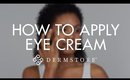 How to Apply Eye Cream (and What to Look for in an Eye Cream)