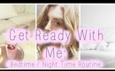 Get Ready With Me: Bedtime | Night Time Routine