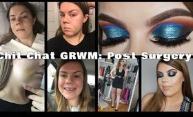 Chit Chat GRWM: Post Surgery!