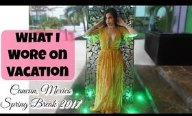 What I Wore on Vacation | Spring Break Lookbook | Cancun, Mexico