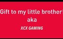 Gift to my little brother   aka XCX GAMING