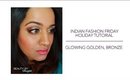 Indian Fashion Friday Holiday Tutorial - Glowing, Golden Bronze