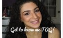 Get To Know Me TAG! ♥