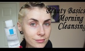 Beauty Basics; Morning Cleansing