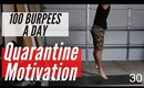 DAY 30 OF QUARANTINE - 100 BURPEES A DAY!