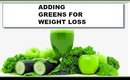 ADDING GREENS TO YOUR SMOOTHIE FOR WEIGHT LOSS