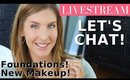 LIVESTREAM! Let's Chat! Foundations & Trying New Products!