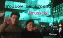 Follow me Around: Brussels!!!