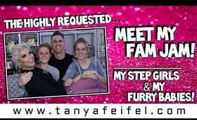 The Highly Requested | Meet My Fam Jam! | My Step Girls & My Furry Babies! | Tanya Feifel-Rhodes