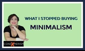 Things I STOPPED BUYING Minimalism