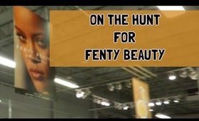 ON THE HUNT FOR FENTY BEAUTY (VLOG)